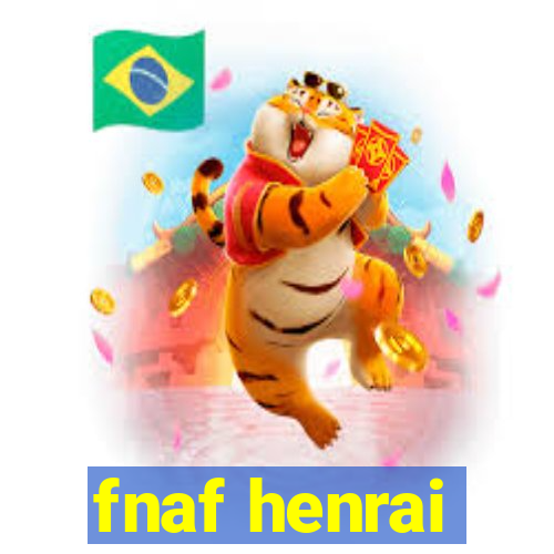 fnaf henrai